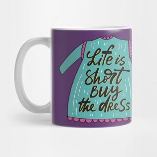 life is short buy the dress Mug